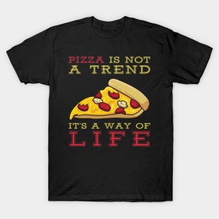 Pizza Is Not A Trend It's A Way Of Life T-Shirt